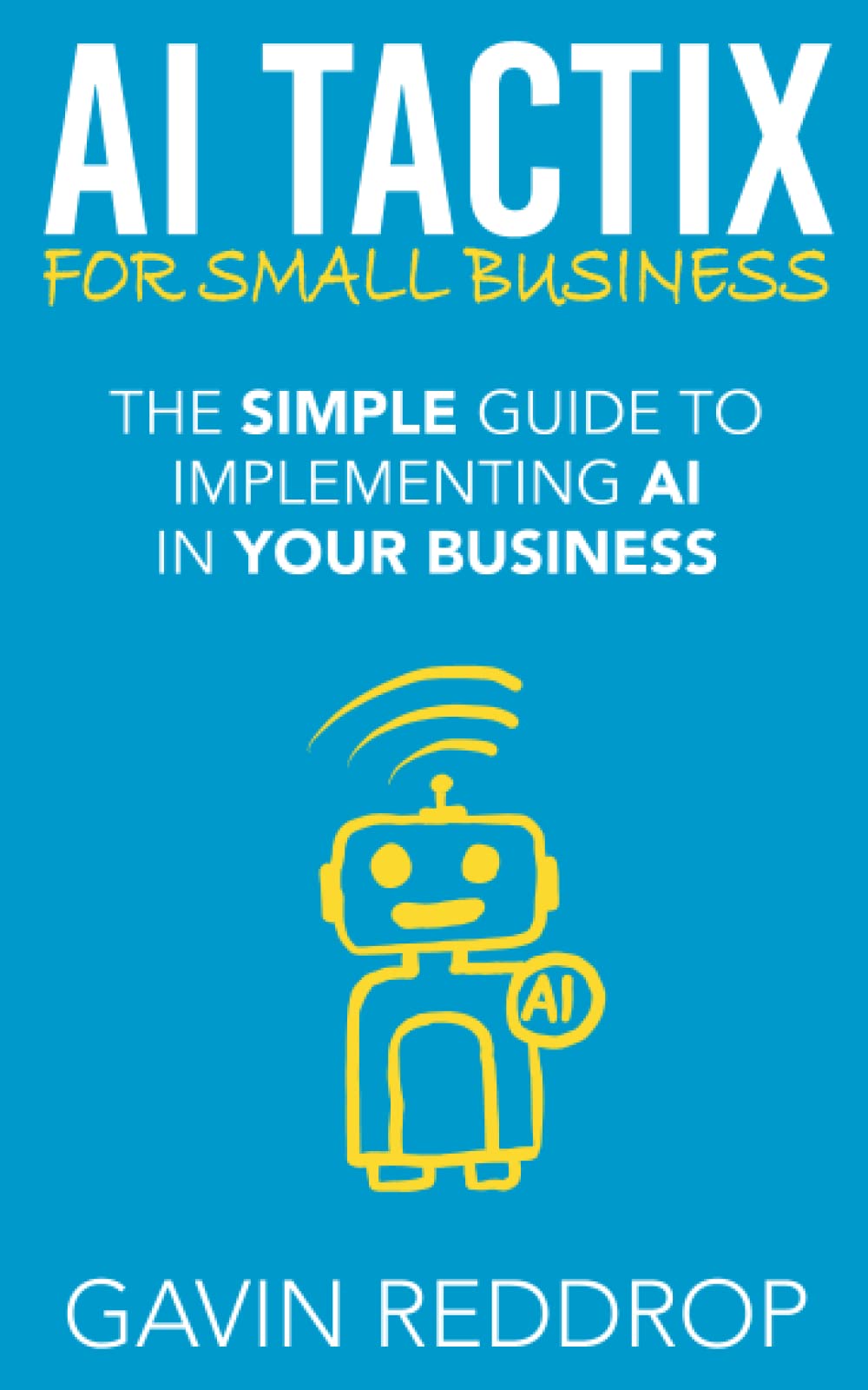 Cover of AI Tactix for Small Business by Gavin Reddrop